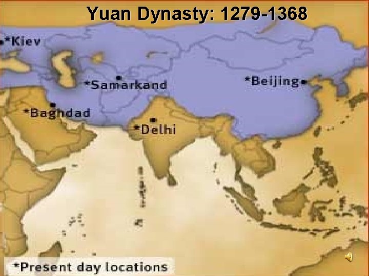 Yuan Dynasty: 1279 -1368 