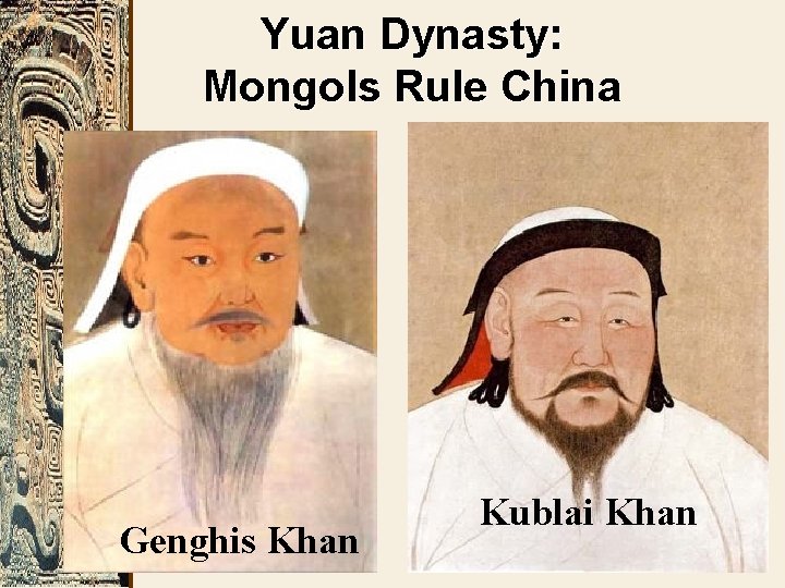 Yuan Dynasty: Mongols Rule China Genghis Khan Kublai Khan 