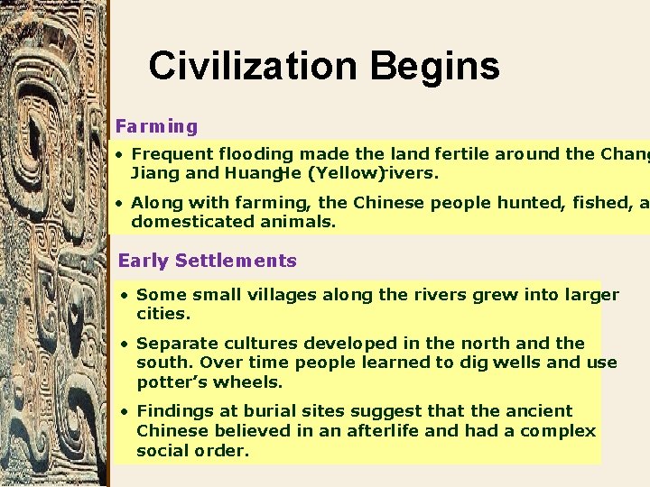 Civilization Begins Farming • Frequent flooding made the land fertile around the Chang Jiang