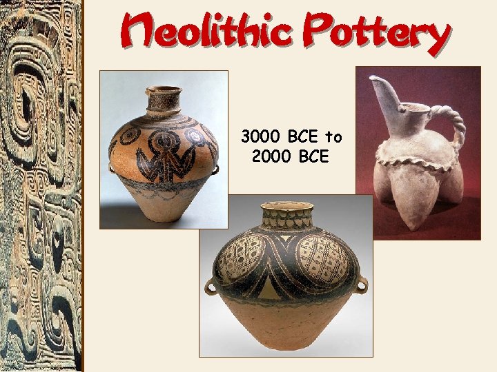 Neolithic Pottery 3000 BCE to 2000 BCE 