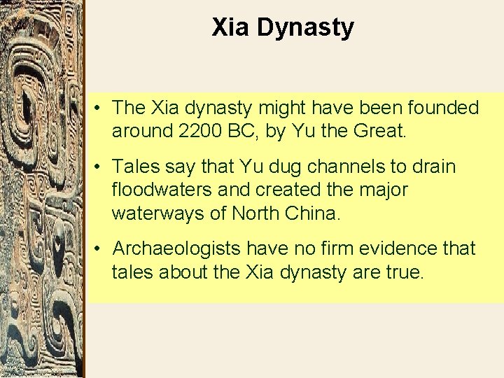 Xia Dynasty • The Xia dynasty might have been founded around 2200 BC, by