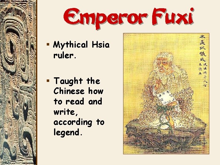 Emperor Fuxi § Mythical Hsia ruler. § Taught the Chinese how to read and