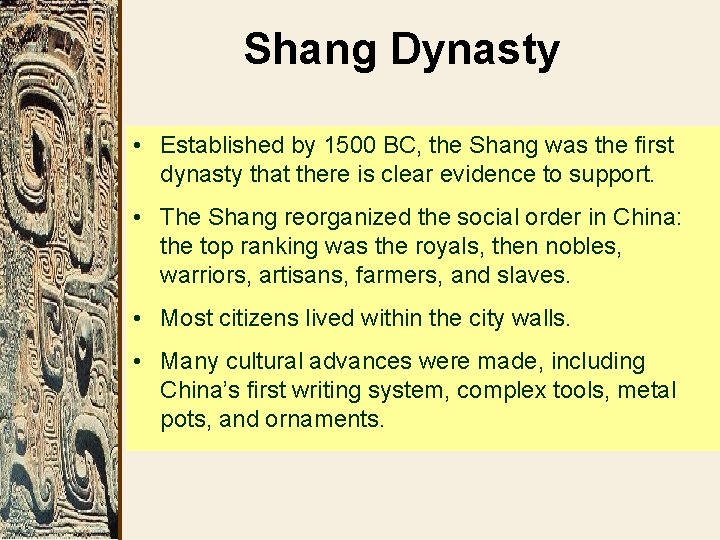 Shang Dynasty • Established by 1500 BC, the Shang was the first dynasty that