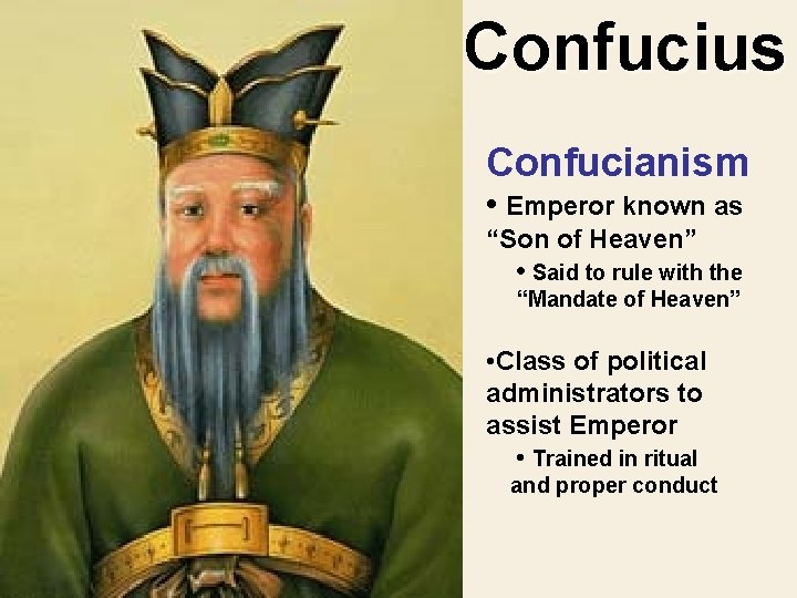 Confucius Confucianism • Emperor known as “Son of Heaven” • Said to rule with