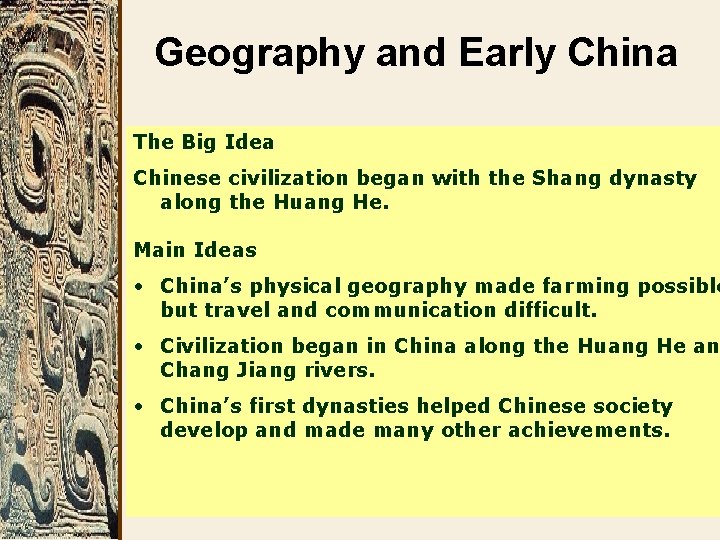 Geography and Early China The Big Idea Chinese civilization began with the Shang dynasty