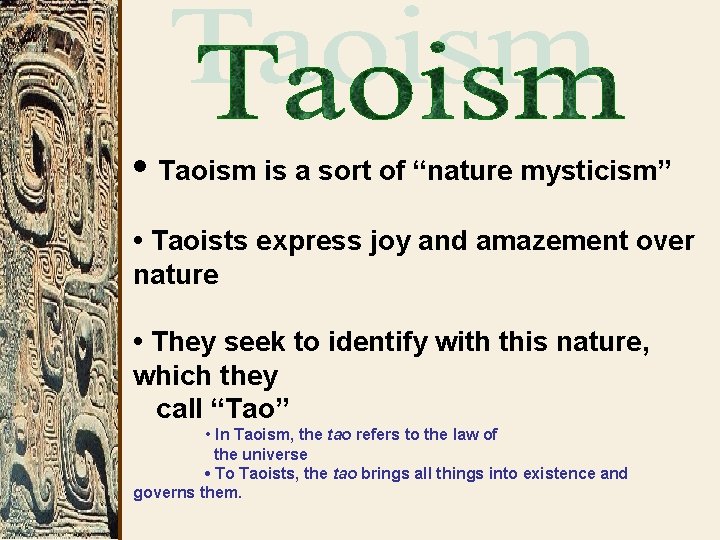  • Taoism is a sort of “nature mysticism” • Taoists express joy and