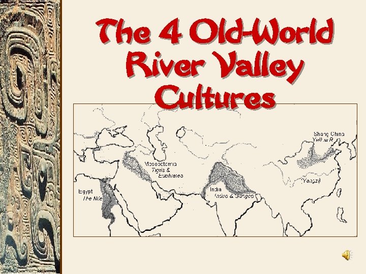The 4 Old-World River Valley Cultures 