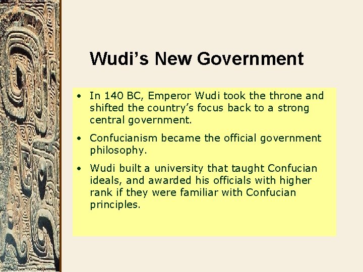 Wudi’s New Government • In 140 BC, Emperor Wudi took the throne and shifted