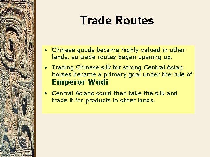 Trade Routes • Chinese goods became highly valued in other lands, so trade routes