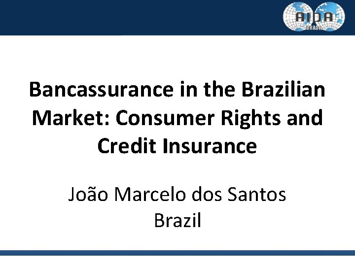 Bancassurance in the Brazilian Market: Consumer Rights and Credit Insurance João Marcelo dos Santos