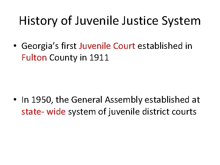 History of Juvenile Justice System • Georgia’s first Juvenile Court established in Fulton County