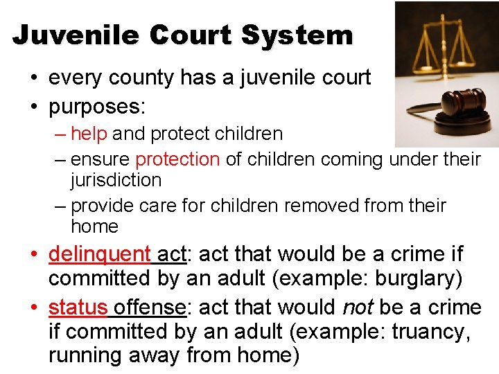 Juvenile Court System • every county has a juvenile court • purposes: – help