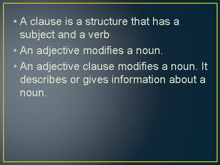  • A clause is a structure that has a subject and a verb