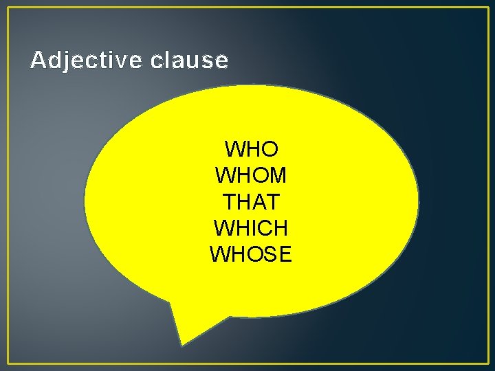Adjective clause WHOM THAT WHICH WHOSE 