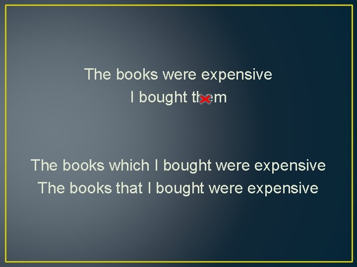 The books were expensive I bought them The books which I bought were expensive