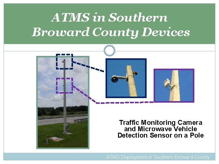 ATMS in Southern Broward County Devices Traffic Monitoring Camera and Microwave Vehicle Detection Sensor