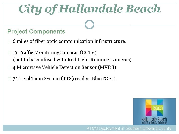 City of Hallandale Beach Project Components � 6 miles of fiber optic communication infrastructure.