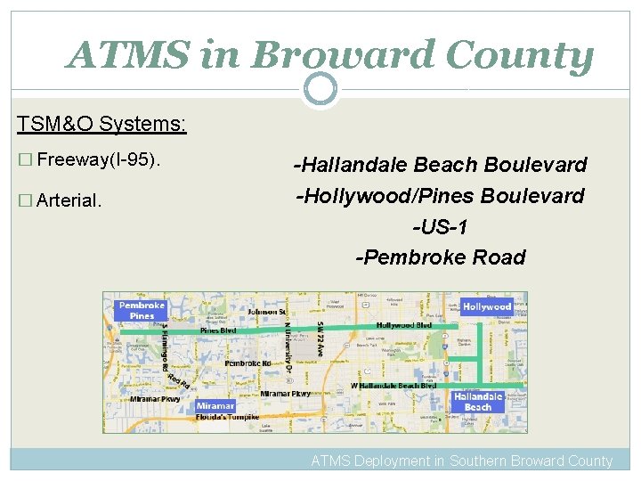 ATMS in Broward County TSM&O Systems: � Freeway(I-95). � Arterial. -Hallandale Beach Boulevard -Hollywood/Pines