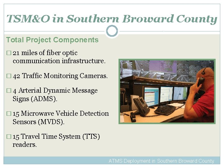 TSM&O in Southern Broward County Total Project Components � 21 miles of fiber optic