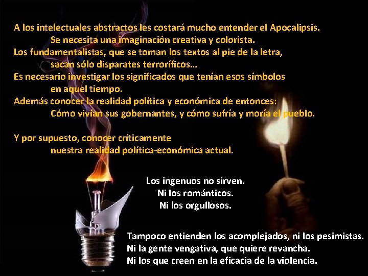 A los intelectuales abstractos les costará mucho entender el Apocalipsis. Se necesita una imaginación