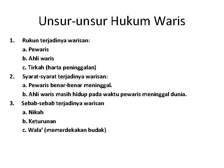 Unsur-unsur Hukum Waris 1. 2. 3. Rukun terjadinya warisan: a. Pewaris b. Ahli waris