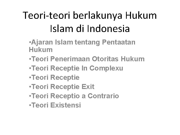 Teori-teori berlakunya Hukum Islam di Indonesia • Ajaran Islam tentang Pentaatan Hukum • Teori