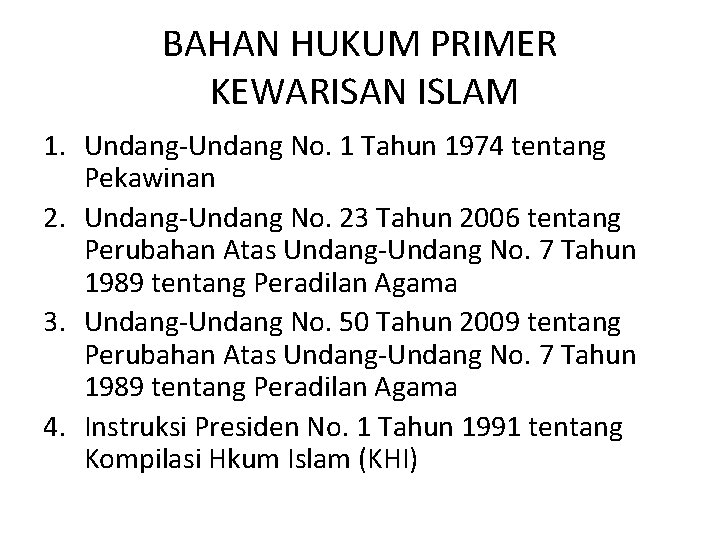 BAHAN HUKUM PRIMER KEWARISAN ISLAM 1. Undang-Undang No. 1 Tahun 1974 tentang Pekawinan 2.
