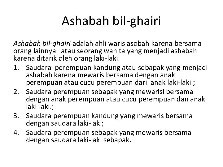 Ashabah bil-ghairi adalah ahli waris asobah karena bersama orang lainnya atau seorang wanita yang