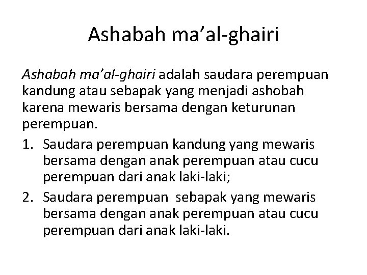 Ashabah ma’al-ghairi adalah saudara perempuan kandung atau sebapak yang menjadi ashobah karena mewaris bersama