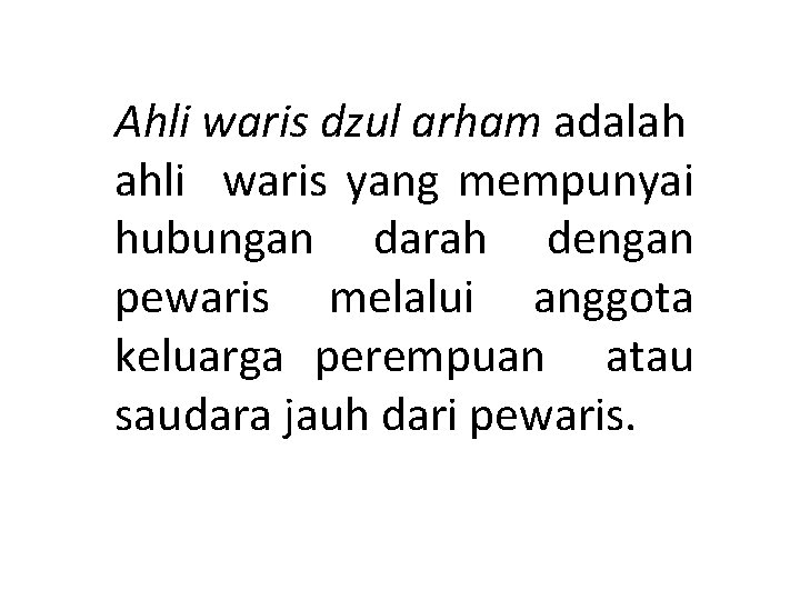 Ahli waris dzul arham adalah ahli waris yang mempunyai hubungan darah dengan pewaris melalui