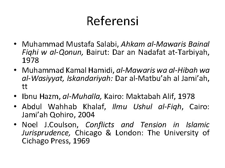 Referensi • Muhammad Mustafa Salabi, Ahkam al-Mawaris Bainal Fiqhi w al-Qonun, Bairut: Dar an