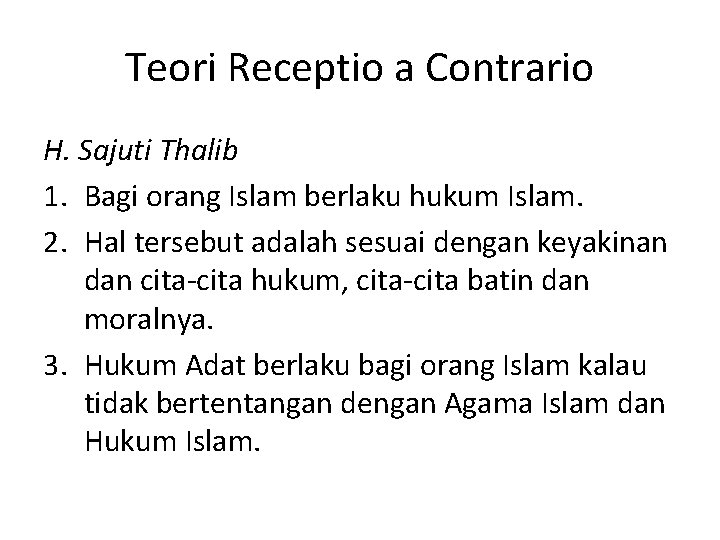 Teori Receptio a Contrario H. Sajuti Thalib 1. Bagi orang Islam berlaku hukum Islam.