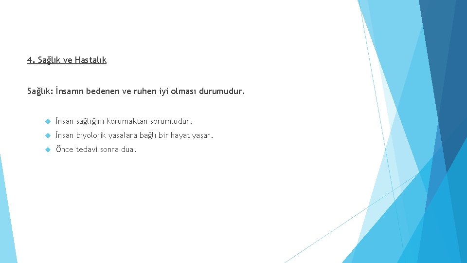 4. Sağlık ve Hastalık Sağlık: İnsanın bedenen ve ruhen iyi olması durumudur. İnsan sağlığını