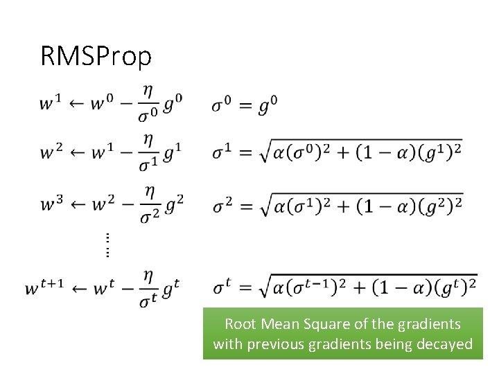 RMSProp Root Mean Square of the gradients with previous gradients being decayed 