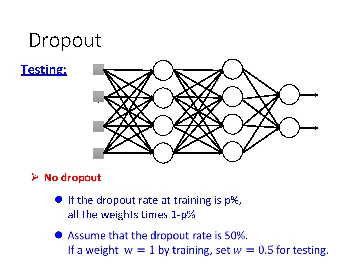 Dropout Testing: Ø No dropout l If the dropout rate at training is p%,