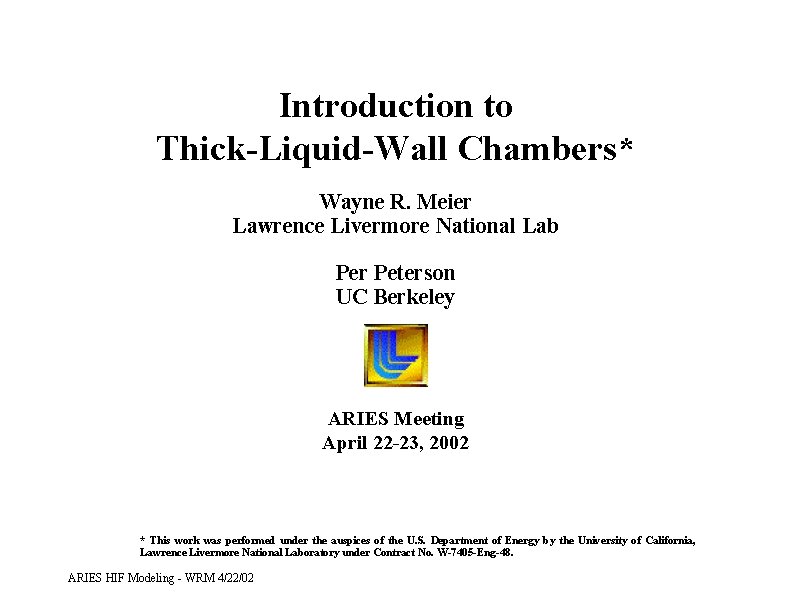 Introduction to Thick-Liquid-Wall Chambers* Wayne R. Meier Lawrence Livermore National Lab Per Peterson UC