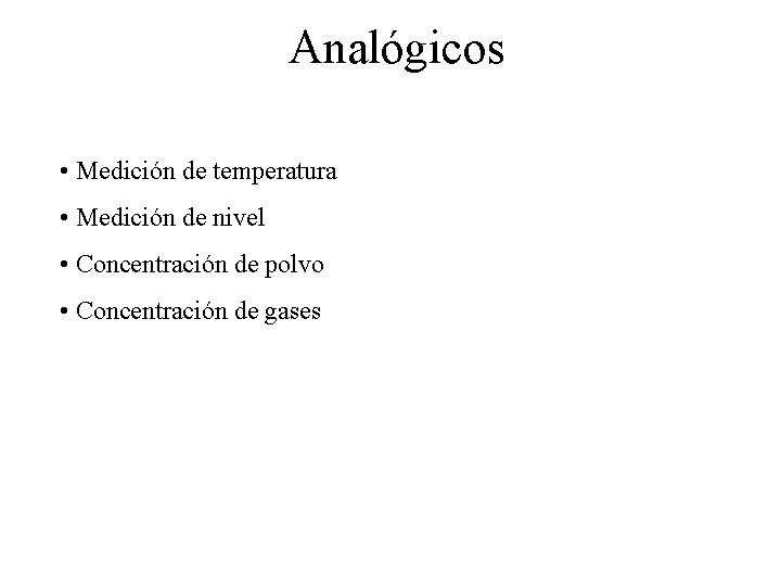 Analógicos • Medición de temperatura • Medición de nivel • Concentración de polvo •