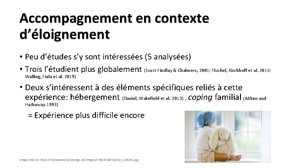 Accompagnement en contexte d’éloignement • Peu d’études s’y sont intéressées (5 analysées) • Trois