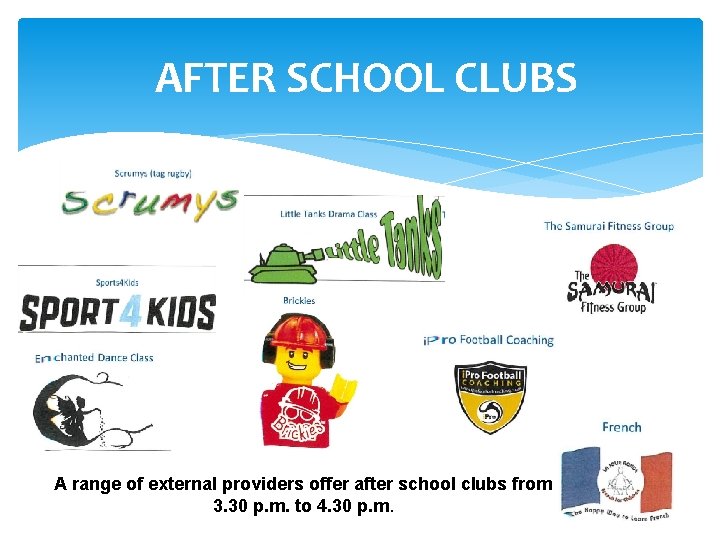 AFTER SCHOOL CLUBS A range of external providers offer after school clubs from 3.