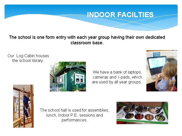 INDOOR FACILTIES The school is one form entry with each year group having their