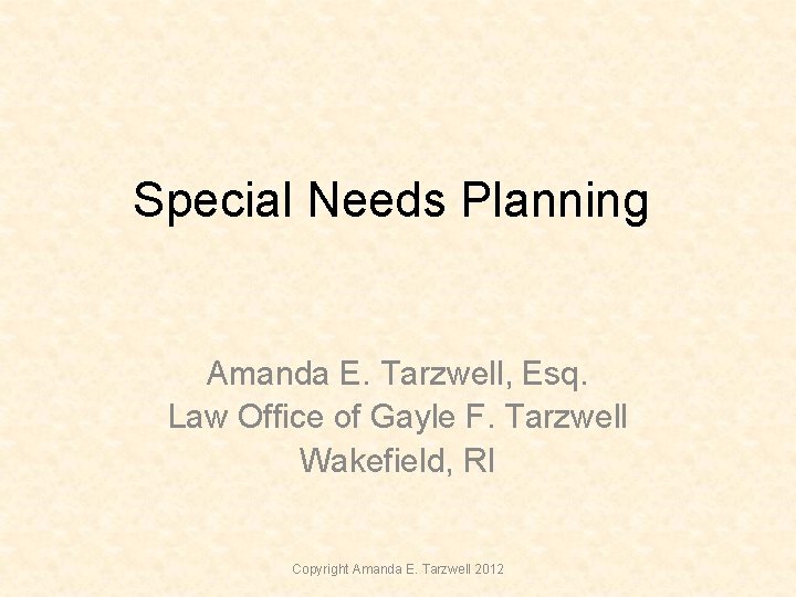Special Needs Planning Amanda E. Tarzwell, Esq. Law Office of Gayle F. Tarzwell Wakefield, Special Needs Planning Amanda E. Tarzwell, Esq. Law Office of Gayle F. Tarzwell Wakefield,