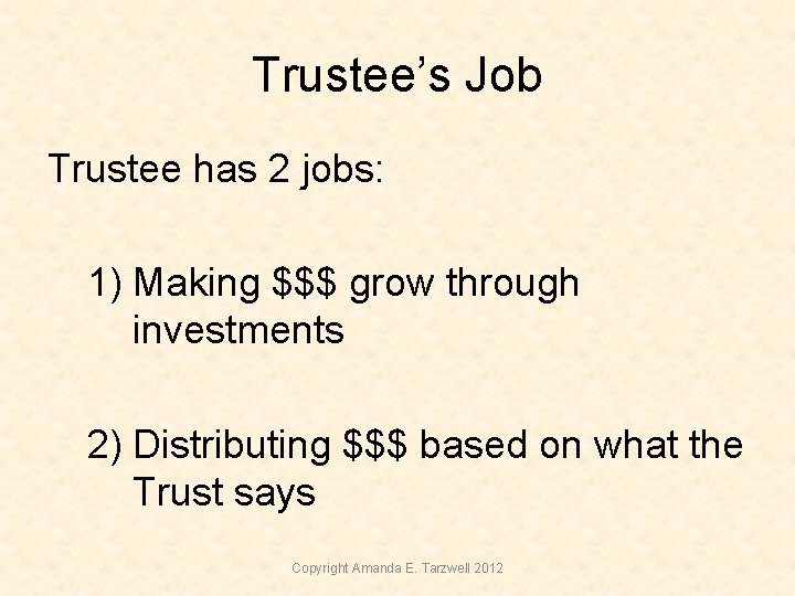 Trustee’s Job Trustee has 2 jobs: 1) Making $$$ grow through investments 2) Distributing Trustee’s Job Trustee has 2 jobs: 1) Making $$$ grow through investments 2) Distributing