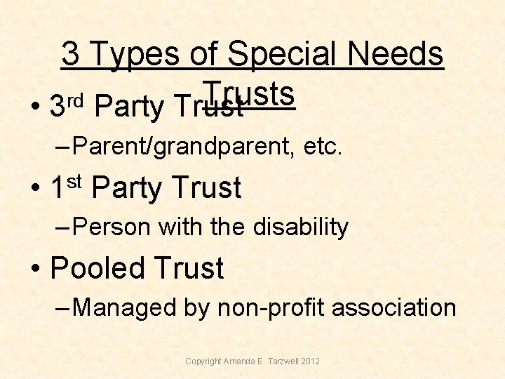 3 Types of Special Needs Trusts rd • 3 Party Trust – Parent/grandparent, etc. 3 Types of Special Needs Trusts rd • 3 Party Trust – Parent/grandparent, etc.