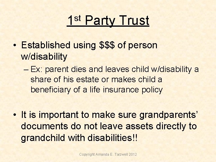 1 st Party Trust • Established using $$$ of person w/disability – Ex: parent 1 st Party Trust • Established using $$$ of person w/disability – Ex: parent
