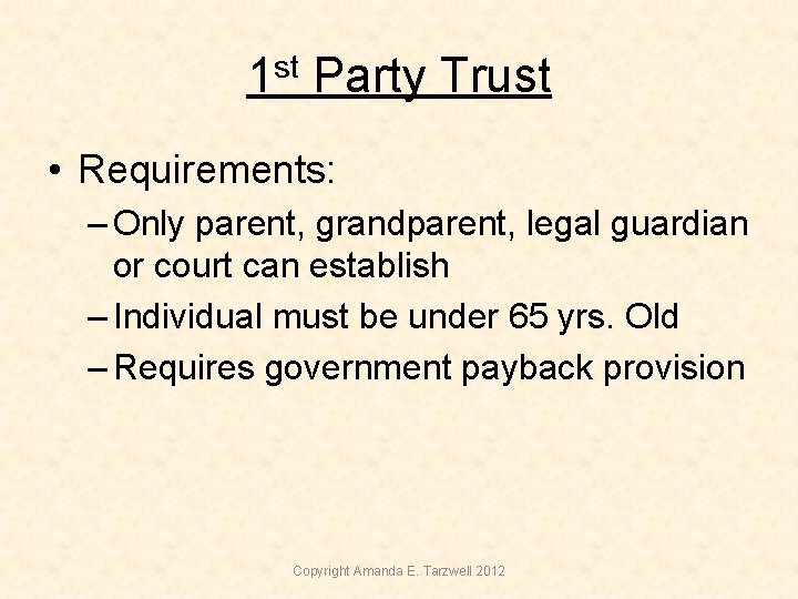 1 st Party Trust • Requirements: – Only parent, grandparent, legal guardian or court 1 st Party Trust • Requirements: – Only parent, grandparent, legal guardian or court