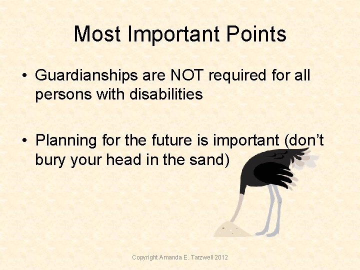 Most Important Points • Guardianships are NOT required for all persons with disabilities • Most Important Points • Guardianships are NOT required for all persons with disabilities •