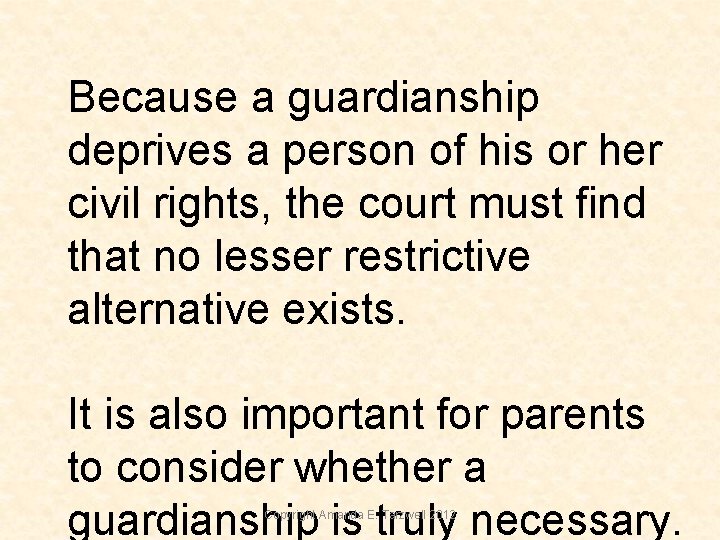 Because a guardianship deprives a person of his or her civil rights, the court Because a guardianship deprives a person of his or her civil rights, the court