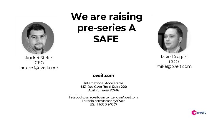 We are raising pre-series A SAFE Mike Dragan COO mike@oveit. com Andrei Stefan CEO