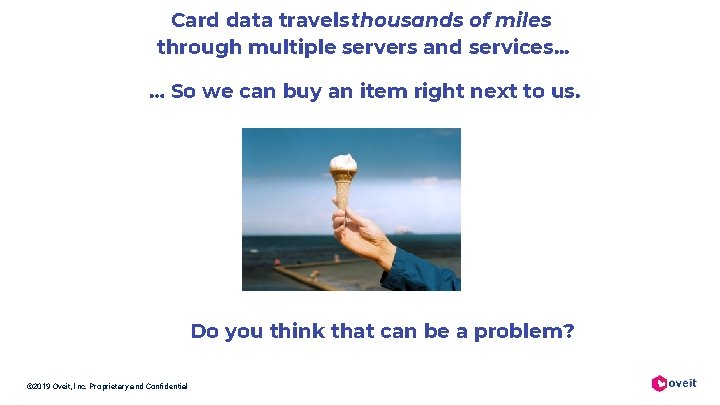 Card data travels thousands of miles through multiple servers and services. . . …
