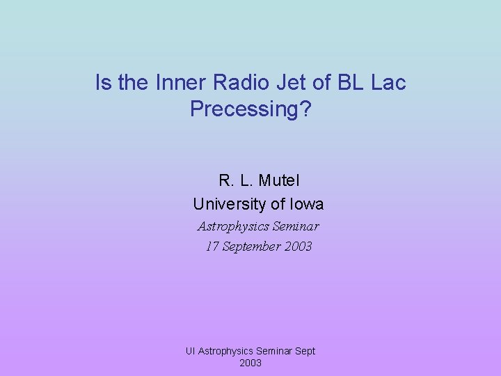 Is the Inner Radio Jet of BL Lac Precessing? R. L. Mutel University of